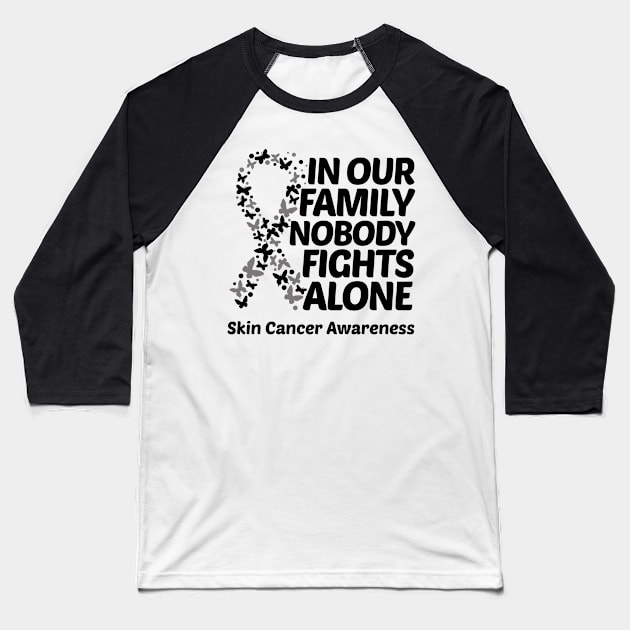In Our Family Nobody Fights Alone Skin Cancer Awareness Baseball T-Shirt by Geek-Down-Apparel